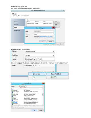 NowselectingFilterTab:
Use “ADD” buttonand populate asfollows:
How value fieldispopulated:
Nowwe use publisheddataandplace data betweenthe firsttwo“invertedcommas”
 