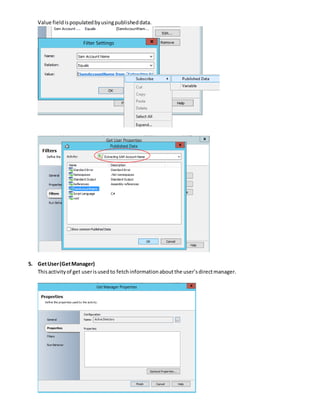 Value fieldispopulatedbyusingpublisheddata.
5. GetUser(GetManager)
Thisactivityof get userisusedto fetchinformationaboutthe user’sdirectmanager.
 