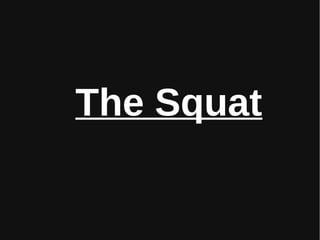 The Squat
 