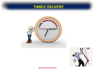 TIMELY DELIVERY
Ideal Management Services
 