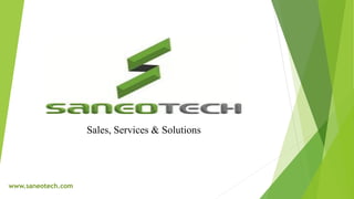 Sales, Services & Solutions
www.saneotech.com
 