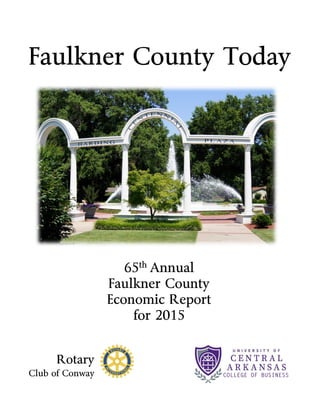 Faulkner County Today
Rotary
Club of Conway
65th
Annual
Faulkner County
Economic Report
for 2015
 
