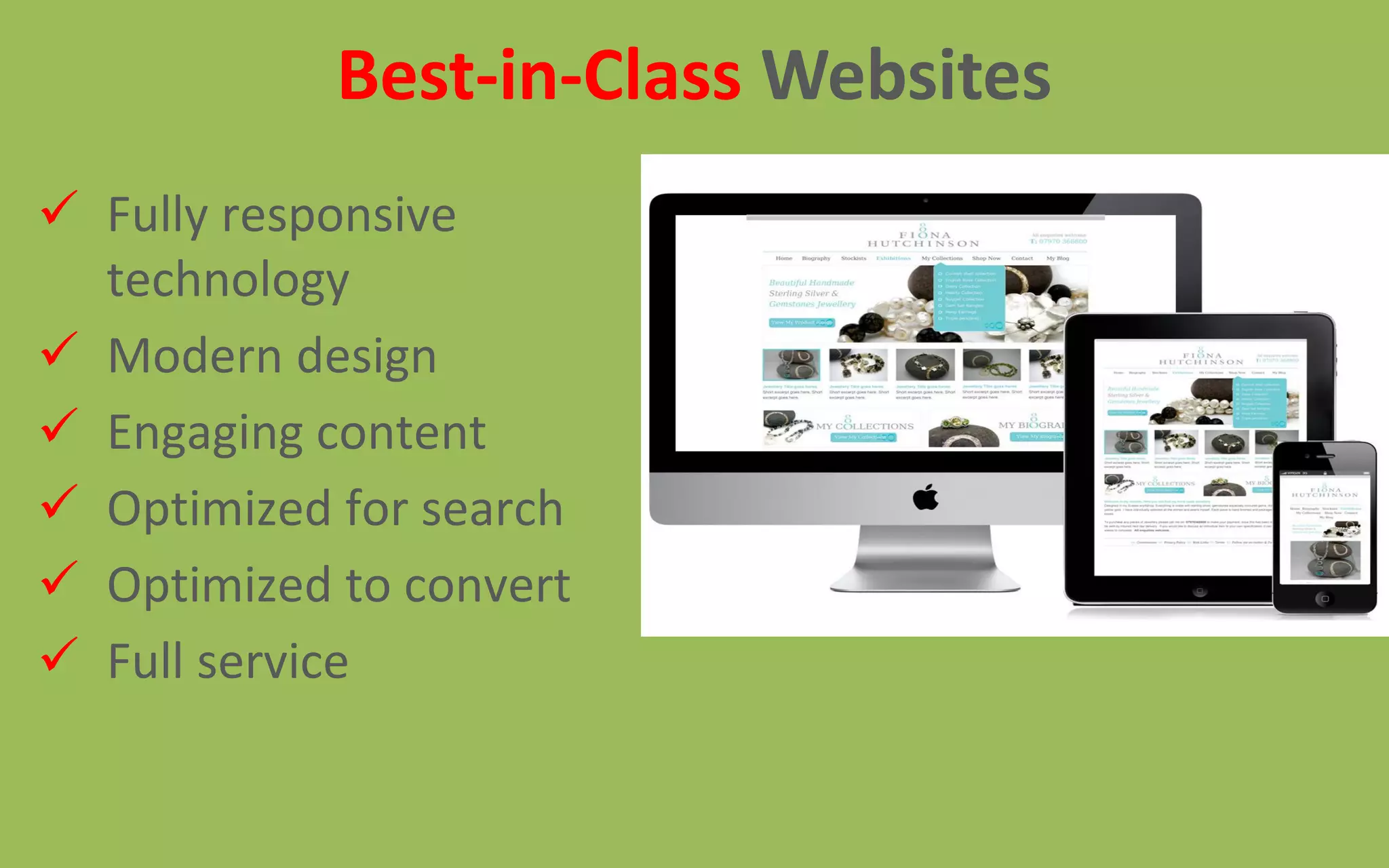  Fully responsive
technology
 Modern design
 Engaging content
 Optimized for search
 Optimized to convert
 Full service
Best-in-Class Websites
 