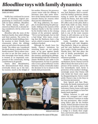 Arts & StyleArts & Style
MARCH 30, 2015PAGE 16 ITHETICKER ARTS & STYLE
BY REYNALDO CARRASCO
SPORTS EDITOR
Catch him riding around town
naked in a Lamborghini or teach-
ing a dolphin how to handle a Bar-
etta. Better yet, find him at the lo-
cal basketball court giving Godzilla
the work. He is a man of many
names, one of which is universally
recognized: Action Bronson.
The gourmet chef-turned-rap-
per is at the forefront of New York’s
hip-hop renaissance, and his lat-
est release, Mr. Wonderful, is as ri-
diculous and over-the-top as any
album in recent memory. Though
his absurd rhymes are enough to
bring anyone to tears of laughter,
Bronson is no joke-rapper.
An astute student of Ghostface
Killah’s Wu-Tang school of rap,
Bronson is capable of weaving
metaphors, similes and double en-
tendres as well as anyone in the rap
game. What separates him from the
pack is his dedication to old-school
beats and humor.
After a cheeky introduction,
Bronson gets right to work with his
cousin, Big Body Bes, on “The Ris-
ing,” the album’s second track. The
duo boasts about its new celeb-
rity status and all the luxuries that
come with it. Bronson has always
been a pretty boy, but a little extra
cash helps the cause: “Since I was
young I had the husky gut/ But I’m
gorgeous/ got money in the pouch
just like a tourist.”
The album slows down on the
following song “Terry.” Bronson
takes listeners on a dreamy tour
through the corridors of his mind
over a soulful, psychedelic Alche-
mist beat. When Bronson said he
let the drugs take over, he meant
it. Who else could discover the
universe’s deepest, darkest secrets
while watching Iron Chef high on
jenkem?
The album hits a high point af-
ter the “THUG LOVE STORY 2017
THE MUSICAL” interlude as Bron-
son links up with Mark Ronson
and Party Supplies on a series of
genre-bending songs. It starts with
the eighth song, “A Light In The Ad-
dict,” a pensive, somber cut. Bron-
son contemplates life’s fragility as
he stares out a plane’s window.
He wonders if a fall from a plane
would be felt at all. Twisted as he
is, he compares the experience to
being strangled with a belt during
sex, in an interview with Complex.
He said, “It’s kind of like, would you
cry if I died with a belt around my
neck? Or would you be like, hell
yeah? If you knew that I died from
strangulation while f---ing would
you be happy or would you be sad?”
The following song, “Baby Blue,”
is arguably the album’s best track.
With help from Chance the Rapper,
Bronson curses his past love over a
catchy piano and horn instrumen-
tal. Despite two heavy verses from
Bronson, Chance’s verse is the big-
gest takeaway of the song.
Chance delivers a spiteful wave
of lyrics as he hopes for the very
worst in life for his ex. Though at
the end, he reveals his true feelings.
“I hope your tears don’t hurt, and I
can smile in your face/ Cut my loss-
es, how Delilah changed my locks
to a fade/ I hope you happy/ I hope
you happy /I hope you ruined this
s--- for a reason.”
With a jazzy bass line and soft
drum line, Bronson delivers every
rhyme with a calm, calculated de-
livery. The last verse presents Bron-
son at his best as he uses the song’s
final seconds showcase his rapping
chops. “I’m classically trained in
drug dealing/ but I wasn’t good
at drug dealing/ so I flipped shit,
rug, ceiling.”
To call him a cult hero would be
cutting him short. Though he has
been on the scene for a relatively
short time, Bronson’s reputation
precedes him.
That being said, the fame does
not seem to faze him. He presents
himself as an everyman; he pushes
that notion through his music and
antics. Bronson routinely gives
away food, shoes and goodies at
his shows.
He brings fans on to the stage,
only to suplex them back down to
the floor, like an older sibling prac-
ticing his favorite wrestling moves
on a kid brother. And he never
stops. Bronson keeps rapping, even
in a portable toilet. Even while
working in a food truck. Just wait
for him to rap while waiting for his
child in the delivery room.
Bronson was born and raised
in Flushing, Queens, and he never
forgets that; the borough’s most
famous avenues always make an
appearance in his lyrics. And he is
always eager to pay respects to his
forefathers: the Kool G Raps and
Cam’rons of the world.
Catch him schooling Dolph
Lundgren in the ring. Or pirouet-
ting on the moon. Or riding a uni-
corn into the sunset. Bronson is the
most interesting man in hip-hop.
Queens-bred rapper Action Bronson slays with Mr. Wonderful
Earl comes into his own Bloodline toys with family dynamics
Chance the Rapper and Bronson recreate scenes from the 1988 ﬁlm ComingtoAmericain the music video for“Baby Blue.”
WWW.PITCHFORK.COM
BY STEPHEN ELLIOTT
COPY EDITOR
I Don’t Like Shit, I Don’t Go
Outside is Earl Sweatshirt’s sec-
ond studio album. The lead and
only single, “Grief,” was released
only a week before the album was
digitally released on iTunes. With
little to no marketing, the album
has so far flown under the radar,
especially in light of recent high-
profile releases by industry heavy-
hitters like Kendrick Lamar and
Action Bronson.
One would be inclined to think
this was deliberate on the part of
Earl, who, in his maturation as
a rapper has only become more
introspective. His latest release is
practically diametrically opposed
to his earlier material under the
Odd Future banner.
Clocking in at a mere 29 min-
utes and 56 seconds with 10
tracks, I Don’t Like Shit is as sparse
and pared down as Earl’s new
flow. Muted harmonies overlaid
on choppy, ambient beats stand
in the background to Earl’s muf-
fled, prosaic rhymes. A couple of
hooks and no true choruses em-
bolden the incisive, albeit laconic,
wit with which Earl spits. Save for
one song made by Left Brain, Earl
produced all of the beats. Mini-
mal features and no guest pro-
ducers speak to the heart of the
album: clarity.
Since releasing his first mix-
tape, Earl, and subsequently being
sent to a school for at-risk youth
in Samoa, Earl has undergone an
identity deconstruction and re-
vival. Earl has looked inside and
elected to stay there despite his
popularity. The prodigal son of
underground rap, Earl has never
seemed comfortable with the
hype surrounding his name.
I Don’t Like Shit is Earl react-
ing against expectation. Aban-
doning the braggadocio, verbally
deft raps characteristic of his
early days, and likewise the apa-
thy of Doris, Earl’s evolution has
reached the point of despondency
like a teenager rebelling against
his parents.
“I just want my time and my
mind intact/ when they both gone
you can’t buy ‘em back,” the last
bar of “Grief” emblemizes Earl’s
introspection in light of his noto-
riety. Rapping with a target on his
back, forever at the mercy of ex-
pectation, Earl’s understated, even
underwhelming, album’s genius is
in its ennui.
Individually, each song is rug-
ged yet reflective, heavy-handed
yet understated. But as an album,
they make for a bored composi-
tion. Earl’s flow is considerably
slower, packing the punch into the
diction and not the delivery, and
his beats complement this.
Nevertheless, the album is a
strong showing for Earl, one that
serves as a transition between two
different versions of himself. Some
speculate that the album is writ-
ten this way in response to feuds
about direction, money and fame
with Odd Future’s frontman, Tyler
the Creator.
Some went so far as to suggest
that Odd Future was a defunct
project, as the group to which Earl
owes his name has struggled to
maintain any semblance of rel-
evance in pop culture, let alone
salience in the rap world. Earl may
very well be distancing himself
from his established image of ex-
cessively vulgar skate punks with a
penchant for shock value.
I Don’t Like Shit is the growing
pains album for Earl, though the
pain is dull and hardly noticeable.
Bored but not uninspired, tired
but not lazy, Earl’s sophomore re-
lease is a strong step forward for
Earl into his own brand of rap.
BY JONATHAN ALBUJAR
SENIOR STAFFWRITER
Netflix has continued its recent
streak of releasing original pro-
gramming in consecutive months
with its latest addition, Bloodline.
The family drama, which pre-
miered on March 20, is already be-
ing considered a hit by critics and
fans alike.
Bloodline tells the story of the
Rayburn family, four adult siblings
and their parents. The series be-
gins with the family holding a fam-
ily reunion in their Florida Keys
community where the siblings
grew up and where the parents still
reside. The eldest son, considered
the black sheep, is absent from the
family reunion. This is where view-
ers start to see the first cracks in
this seemingly close family, which
is treated as an important com-
ponent of the community, having
contributed to its growth.
Danny (Ben Mendelsohn),
the aforementioned black sheep,
eventually shows up to the fam-
ily reunion, much to the delight of
his mother. However, his presence
causes waves with his siblings. It
becomes clear that some mem-
bers of the family hold resentment
towards Danny for reasons other
than just his wild behavior.
His drug addiction, for exam-
ple, is revealed during the pilot ep-
isode. Adding to the mystery of the
Rayburn family is the line recited
by his brother John in the closing
minute of the premiere episode.
“We’re not bad people, but we did
a bad thing,” John states, reveal-
ing that the Rayburns have a big
secret, which is meant to keep the
audience hooked.
Although he clearly loves his
family, Danny’s intentions for
returning home are not entirely
pure, as he goes against family
wishes and brings an outsider to
the reunion, upsetting his siblings.
His friendship with Eric O’Bannon
(Jamie McShane) also adds to his
bad reputation, for Eric is a parolee
who is not a great influence on his
behavior. Danny eventually makes
the decision to try to return to the
family fold permanently.
Kyle Chandler plays second
son, Jack Rayburn. Jack is consid-
ered the family’s protector, always
trying to mend the rifts caused
mainly by Danny. Jack also works
as a detective in the county sher-
iff’s office and, in the pilot, finds a
dead body while on duty. Danny
pleads to Jack to make his case
to their father for his permanent
return, and it becomes clear that
Jack is one of the main reasons
Danny is still welcome, as he has
been his defender in spite of the
bad behavior.
Linda Cardellini plays the
third sibling and only daughter,
Meg Rayburn. Meg is an attorney
and the only Rayburn sibling to
have made a living outside of the
Florida Keys. She also plays the
role of family peacekeeper, try-
ing to keep everyone together
whenever possible.
Norbert Leo Butz is the young-
est Rayburn, Kevin. Danny’s arrival
affects Kevin the most as he is sus-
picious of his motives, and so the
two immediately clash. Kevin is
protective of his mother’s feelings,
seemingly aware that Danny will
only break her heart once again
by disappointing her. Kevin would
prefer Danny’s stay in the Keys to
not become permanent.
Sissy Spacek and Sam Shep-
herd play the family matriarch and
patriarch, Sally and Robert. Sally
welcomes Danny home with open
arms and is just happy to have her
family back together.
Robert, however, is cold and
shares his youngest son’s suspi-
cions on Danny’s motives to make
his stay permanent. After consid-
ering John’s plea for his brother
Danny, Robert decides to leave the
decision up to his three other chil-
dren, which is sure to further drive
a wedge in a family their neigh-
bors, and viewers alike, would con-
sider close-knit.Bloodline is one of nine Netﬂix original series to debut over the course of this year.
WWW.NETFLIXLIFE.COM
 