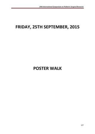 28th International Symposium on Pediatric Surgical Research
127
FRIDAY, 25TH SEPTEMBER, 2015
POSTER WALK
 