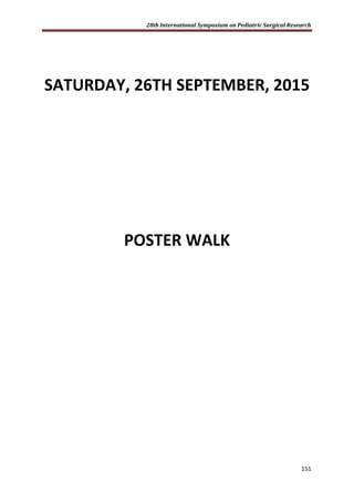 28th International Symposium on Pediatric Surgical Research
151
SATURDAY, 26TH SEPTEMBER, 2015
POSTER WALK
 