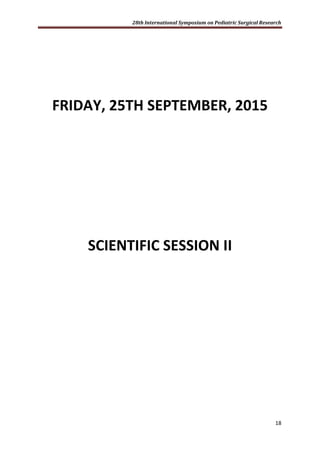 28th International Symposium on Pediatric Surgical Research
18
FRIDAY, 25TH SEPTEMBER, 2015
SCIENTIFIC SESSION II
 