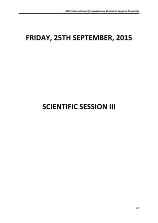 28th International Symposium on Pediatric Surgical Research
42
FRIDAY, 25TH SEPTEMBER, 2015
SCIENTIFIC SESSION III
 