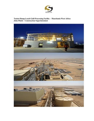 Tasiast Dump Leach Gold Processing Facility – Mauritania West Africa
John Pilotti – Construction Superintendent
 