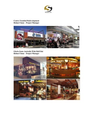 Centro Toombul Redevelopment
Rohan Clunn – Project Manager
Gloria Jeans Australia Wide Roll Out
Rohan Clunn – Project Manager
 