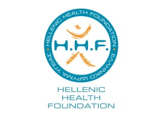 HELLEN
I
C
HEALTH FOU
N
D
ATIONΕΛΛ
Η
Ν
ΙΚΟΙ∆ΡΥΜΑ
Υ
Γ
ΕΙΑΣ
HELLENIC
HEALTH
FOUNDATION
. .
 
