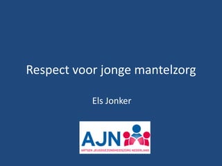 Respect voor jonge mantelzorg
Els Jonker
 