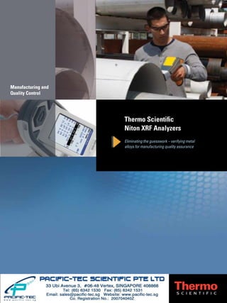 Thermo Scientiﬁc
Niton XRF Analyzers
Eliminating the guesswork – verifying metal
alloys for manufacturing quality assurance
Manufacturing and
Quality Control
 