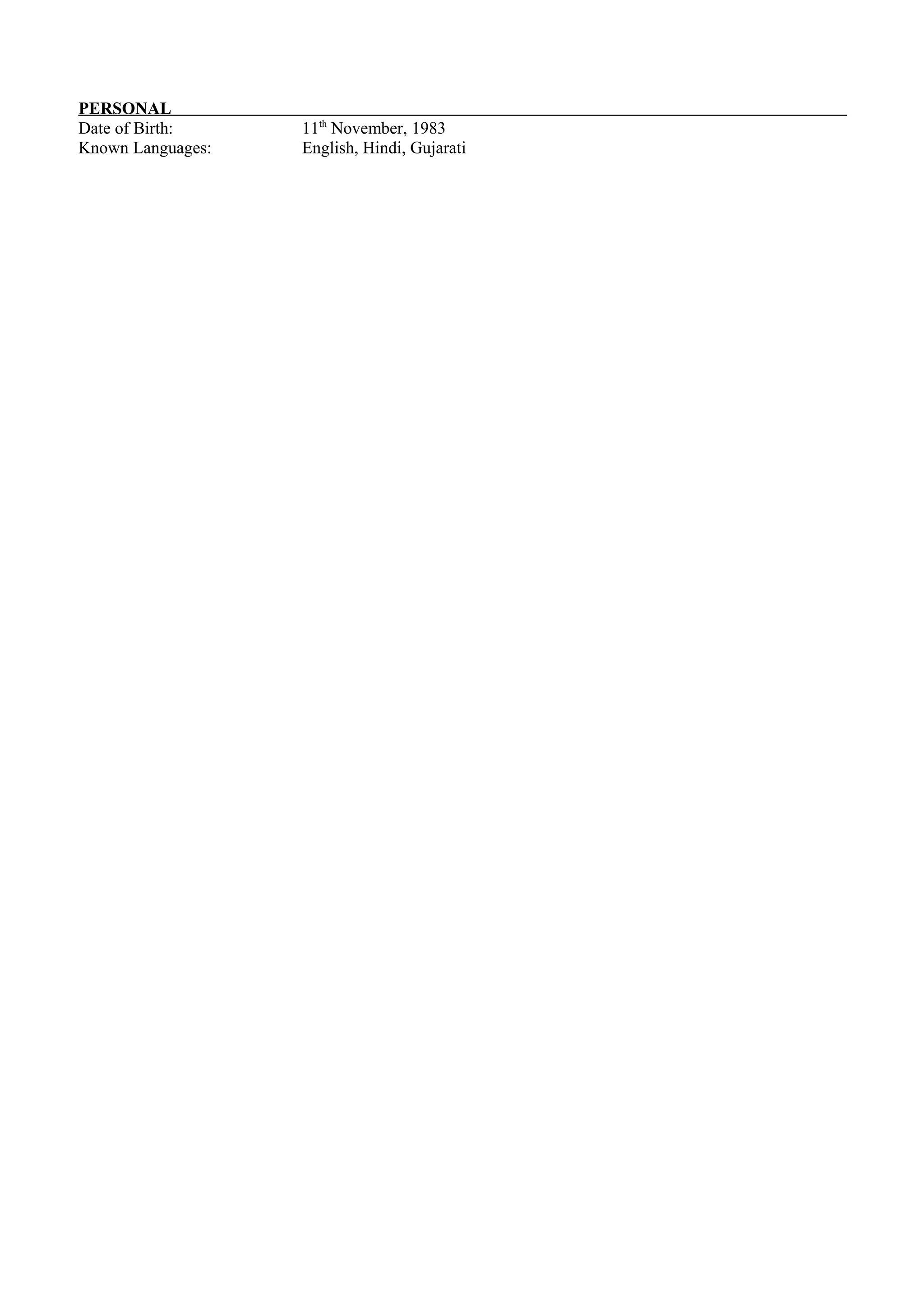 PERSONAL
Date of Birth: 11th
November, 1983
Known Languages: English, Hindi, Gujarati
 