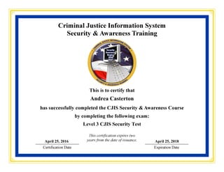 Andrea Casterton
Level 3 CJIS Security Test
April 25, 2016 April 25, 2018
 