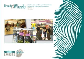 A two wheels vehicle covered with a powerful advertising space
ensuring that your products are the center of attention.
Visual size:
140cm X 140cm
 