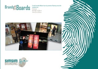 A small movable billboard worn by promoters Roaming around the
targeted area
Visual size:
Back 160 cm X 60 cm
Front 42 cm X 60 cm
 