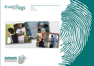 A promotional message pops out from the promoter back on a ﬂag
shape
Visual size:
85 cm X 45 cm
 