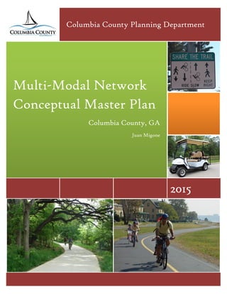 2015
Multi-Modal Network
Conceptual Master Plan
Columbia County, GA
Juan Migone
Columbia County Planning Department
 