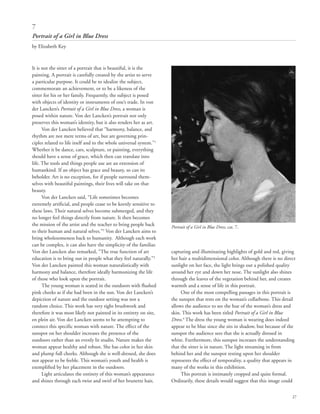27
It is not the sitter of a portrait that is beautiful, it is the
painting. A portrait is carefully created by the artist to serve
a particular purpose. It could be to idealize the subject,
commemorate an achievement, or to be a likeness of the
sitter for his or her family. Frequently, the subject is posed
with objects of identity or instruments of one’s trade. In von
der Lancken’s Portrait of a Girl in Blue Dress, a woman is
posed within nature. Von der Lancken’s portrait not only
preserves this woman’s identity, but it also renders her as art.
Von der Lancken believed that “harmony, balance, and
rhythm are not mere terms of art, but are governing prin-
ciples related to life itself and to the whole universal system.”1
Whether it be dance, cars, sculpture, or painting, everything
should have a sense of grace, which then can translate into
life. The tools and things people use are an extension of
humankind. If an object has grace and beauty, so can its
beholder. Art is no exception, for if people surround them-
selves with beautiful paintings, their lives will take on that
beauty.
Von der Lancken said, “Life sometimes becomes
extremely artificial, and people cease to be keenly sensitive to
these laws. Their natural selves become submerged, and they
no longer feel things directly from nature. It then becomes
the mission of the artist and the teacher to bring people back
to their human and natural selves.”2
Von der Lancken aims to
bring wholesomeness back to humanity. Although each work
can be complex, it can also have the simplicity of the familiar.
Von der Lancken also remarked, “The true function of art
education is to bring out in people what they feel naturally.”3
Von der Lancken painted this woman naturalistically with
harmony and balance, therefore ideally harmonizing the life
of those who look upon the portrait.
The young woman is seated in the outdoors with flushed
pink cheeks as if she had been in the sun. Von der Lancken’s
depiction of nature and the outdoor setting was not a
random choice. This work has very tight brushwork and
therefore it was most likely not painted in its entirety on site,
en plein air. Von der Lancken seems to be attempting to
connect this specific woman with nature. The effect of the
sunspot on her shoulder increases the presence of the
outdoors rather than an evenly lit studio. Nature makes the
woman appear healthy and robust. She has color in her skin
and plump full cheeks. Although she is well-dressed, she does
not appear to be feeble. This woman’s youth and health is
exemplified by her placement in the outdoors.
Light articulates the entirety of this woman’s appearance
and shines through each twist and swirl of her brunette hair,
capturing and illuminating highlights of gold and red, giving
her hair a multidimensional color. Although there is no direct
sunlight on her face, the light brings out a polished quality
around her eye and down her nose. The sunlight also shines
through the leaves of the vegetation behind her, and creates
warmth and a sense of life in this portrait.
One of the most compelling passages in this portrait is
the sunspot that rests on the woman’s collarbone. This detail
allows the audience to see the hue of the woman’s dress and
skin. This work has been titled Portrait of a Girl in Blue
Dress.4
The dress the young woman is wearing does indeed
appear to be blue since she sits in shadow, but because of the
sunspot the audience sees that she is actually dressed in
white. Furthermore, this sunspot increases the understanding
that the sitter is in nature. The light streaming in from
behind her and the sunspot resting upon her shoulder
represents the effect of temporality, a quality that appears in
many of the works in this exhibition.
This portrait is intimately cropped and quite formal.
Ordinarily, these details would suggest that this image could
7
Portrait of a Girl in Blue Dress
by Elizabeth Key
Portrait of a Girl in Blue Dress, cat. 7.
 