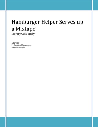 Hamburger Helper Serves up
a Mixtape
Library Case Study
4/21/2016
PR Casesand Management
AjaNero-Williams
 