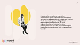 2
Pazarlama kampanyalarınızı hazırlarken
müşterilerinizin ilgisini çekecek fikirler üreterek satış
verimliliğinizi ve etki...