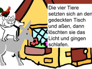 Die vier Tiere setzten sich an den gedeckten Tisch und aßen, dann löschten sie das Licht und gingen schlafen. 