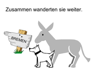Zusammen wanderten sie weiter. BREMEN 