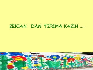 SEKIAN DAN TERIMA KASIH ….
 
