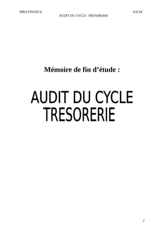 MBA FINANCE H.E.M
AUDIT DU CYCLE TRESORERIE
Mémoire de fin d’étude :
2
 