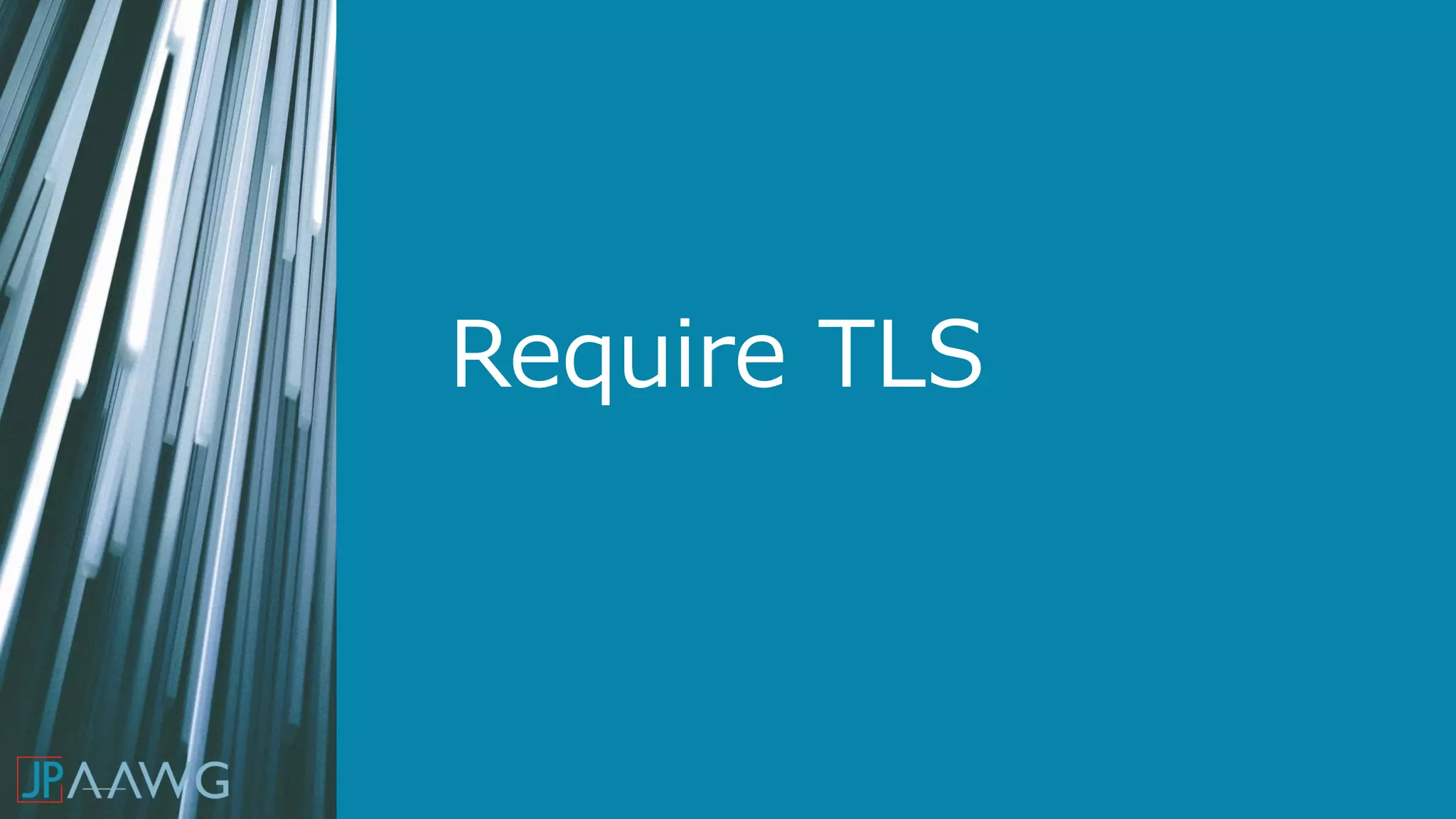 Require TLS
 