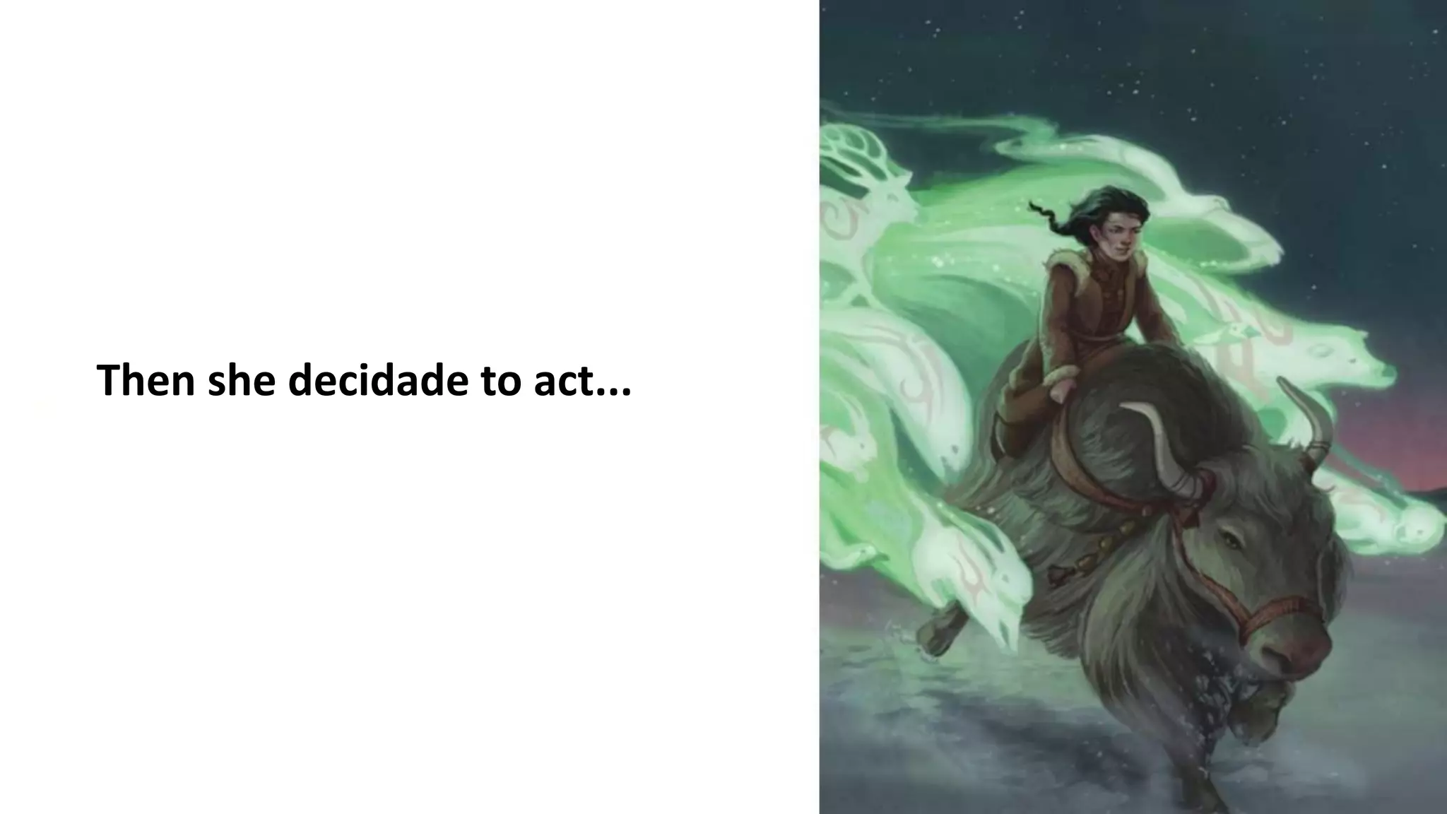 Then she decidade to act...