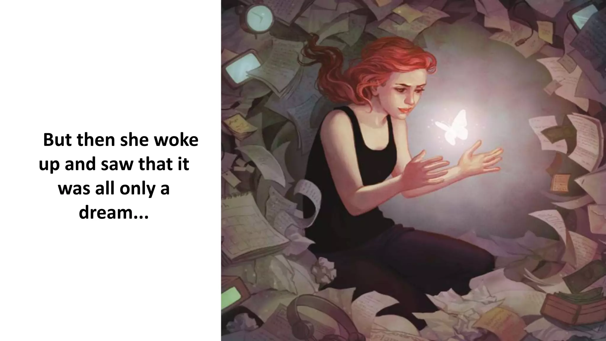 But then she woke
up and saw that it
was all only a
dream...