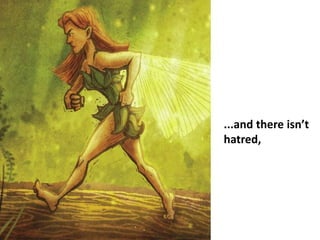 ...and there isn’t
hatred,rld.....
 