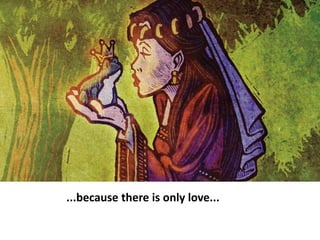 ...because there is only love...rld.....
 