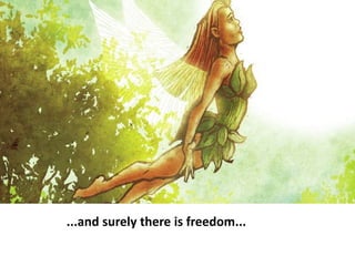 ...and surely there is freedom...rld.....
 