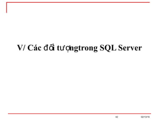 02/13/19
42
V/ Các i t ngtrong SQL Server
đố ượ
 