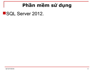 Phần mềm sử dụng
SQL Server 2012.
02/13/19 08:44 6
 