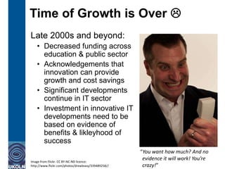 #soaim14
Time of Growth is Over 
Late 2000s and beyond:
• Decreased funding across
education & public sector
• Acknowledg...