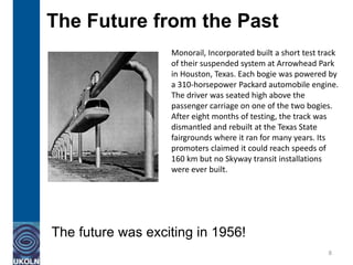 #soaim14
The Future from the Past
The future was exciting in 1956!
8
Monorail, Incorporated built a short test track
of th...