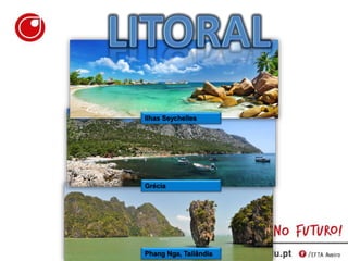 Ilhas Seychelles
Phang Nga, Tailândia
Grécia
 