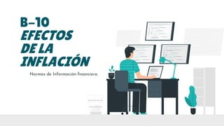 B-10
EFECTOS
DE LA
INFLACIÓN
Normas de Información financiera
 