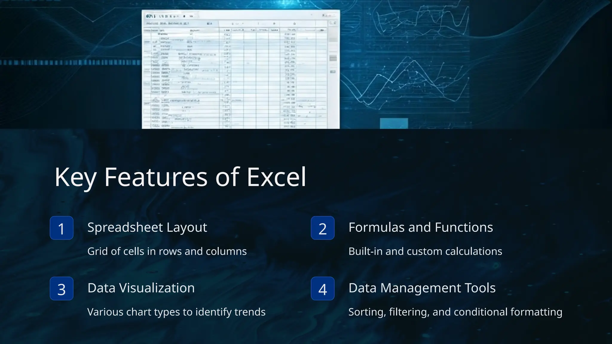 Key Features of Excel
1 Spreadsheet Layout
Grid of cells in rows and columns
2 Formulas and Functions
Built-in and custom calculations
3 Data Visualization
Various chart types to identify trends
4 Data Management Tools
Sorting, filtering, and conditional formatting
 