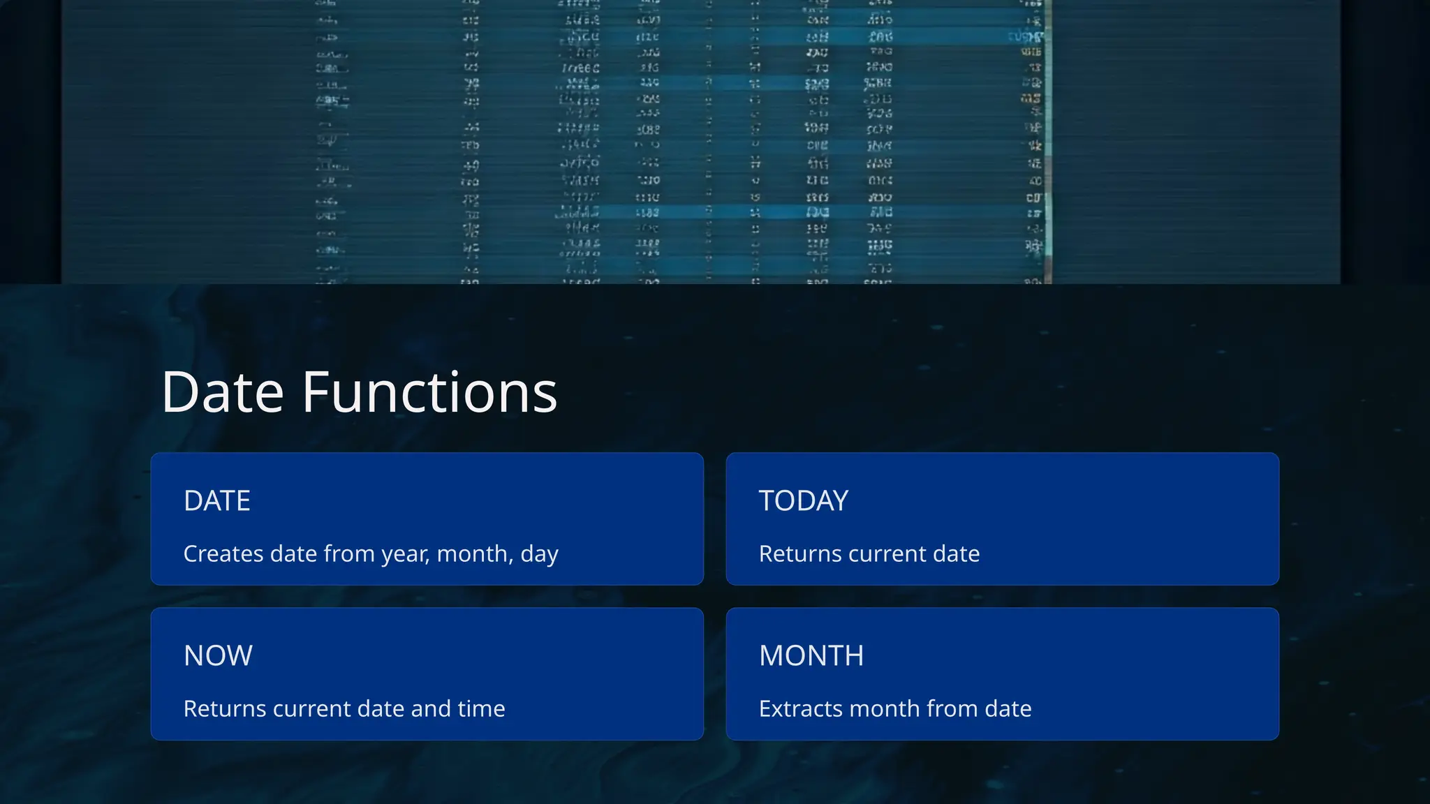 Date Functions
DATE
Creates date from year, month, day
TODAY
Returns current date
NOW
Returns current date and time
MONTH
Extracts month from date
 