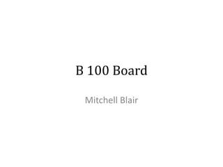 B 100 Board

 Mitchell Blair
 