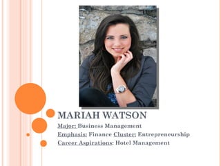 MARIAH WATSON
Major: Business Management
Emphasis: Finance Cluster: Entrepreneurship
Career Aspirations: Hotel Management
 
