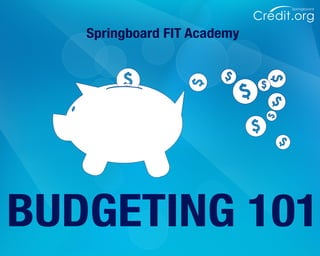 Credit.org
Springboard
BUDGETING 101
Springboard FIT Academy
 