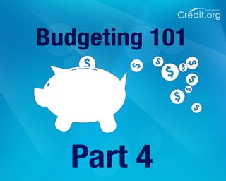 Credit.org
Springboard
Part 4
Budgeting 101
 