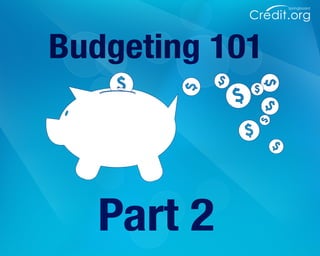 Credit.org
Springboard
Part 2
Budgeting 101
 