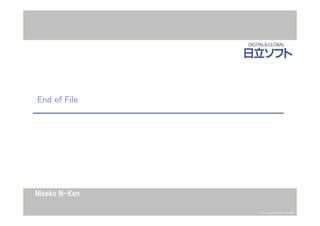 © Copyright Hitachi Soft 2003
Niseko N-Ken
End of File
 